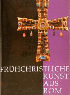 FRÜHCHRISTLICHE KUNST AUS ROM. 3.September bis 15. November 1962