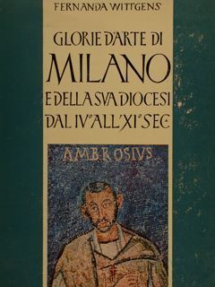 GLORIE D'ARTE DI MILANO E DELLA SUA DIOCESI DAL IV° …