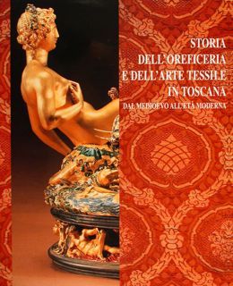 STORIA DELL'OREFICERIA E DELL'ARTE TESSILE IN TOSCANA DAL MEDIOEVO ALL’ETÀ …