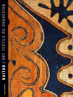 KAITAG. L'ART TEXTILE DU DAGHESTAN.