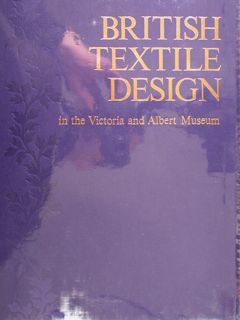 BRITISH TEXTILE DESIGN IN THE VICTORIA AND ALBERT MUSEUM. VOLUME …