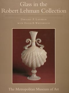GLASS IN THE ROBERT LEHMAN COLLECTION.