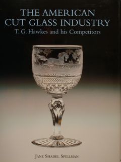 THE AMERICAN CUT GLASS INDUSTRY. T.G. HAWKES AND HIS COMPETITORS.