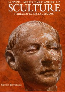 LA SPEZIA, MUSEO CIVICO AMEDEO LIA, SCULTURE. TERRACOTTA, LEGNO, MARMO.