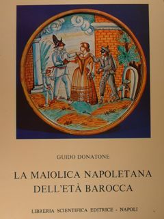 LA MAIOLICA NAPOLETANA DELL'ETÀ BAROCCA.