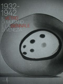 1932 - 1945. Il Vetro di Murano e la Biennale …