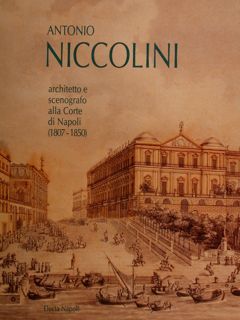 ANTONIO NICCOLINI architetto e scenografo alla Corte di Napoli (1807-1850). …
