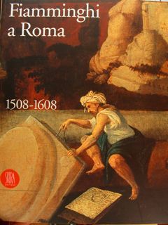 FIAMMINGHI A ROMA 1508-1608. Artisti dei Paesi Bassi e del …