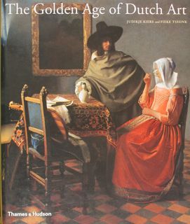 THE GOLDEN AGE OF DUTCH ART. Painting, Sculpture, Decorative Art. …