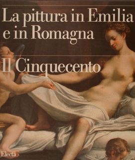 LA PITTURA IN EMILIA E IN ROMAGNA. IL CINQUECENTO. Tomo …
