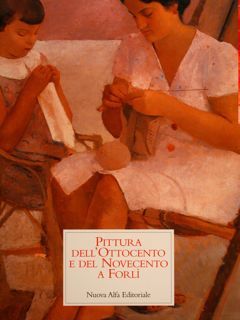 PITTURA DELL’ OTTOCENTO E DEL NOVECENTO A FORLÌ.