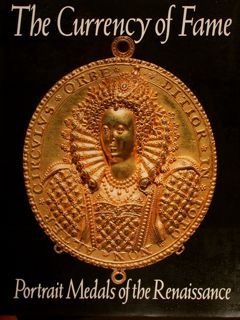THE CURRENCY OF FAME. PORTRAIT MEDALS OF THE RENAISSANCE.