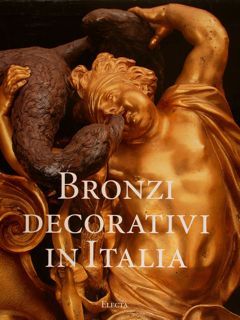 BRONZI DECORATIVI IN ITALIA. BRONZISTI E FONDITORI ITALIANI DAL SEICENTO …