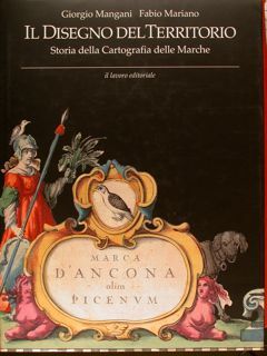 IL DISEGNO DEL TERRITORIO. Storia della Cartografia delle Marche.