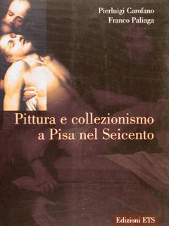 PITTURA E COLLEZIONISMO A PISA NEL SEICENTO.