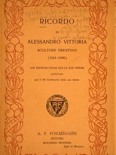 RICORDO DI ALESSANDRO VITTORIA SCULTORE TRENTINO (1525-1608). per il III …