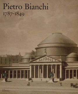 PIETRO BIANCHI 1787-1849, architetto e archeologo. Pinacoteca Zust, Rancate, 1995.