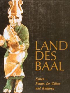 LAND DES BAAL. Syrien, Forum der Wölker und Kulturen.