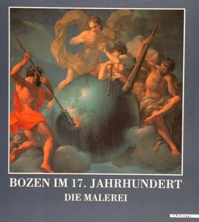 BOZEN IM 17. JAHRHUNDERT. Die Malerei.
