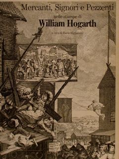 MERCANTI, SIGNORI E PEZZENTI NELLE STAMPE DI WILLIAM HOGART.