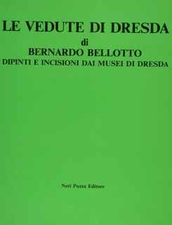 LE VEDUTE DI DRESDA DI BERNARDO BELLOTTO. Dipinti e incisioni …