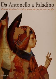 DA ANTONELLO A PALADINO. Pittori messinesi nel siracusano dal XV …