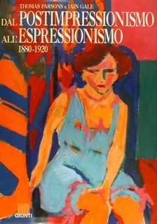 DAL POSTIMPRESSIONISMO ALL'ESPRESSIONISMO 1880-1920.