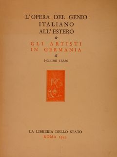 L'OPERA DEL GENIO ITALIANO ALL'ESTERO. GLI ARTISTI IN GERMANIA. VOL. …
