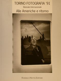 TORINO FOTOGRAFIA 91’. Biennale Internazionale. ALLE AMERICHE E RITORNO.