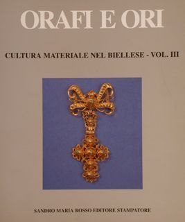 ORAFI E ORI. Cultura materiale nel biellese - vol. III.
