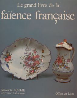 LE GRAND LIVRE DE LA FAÏENCE FRANÇAISE.