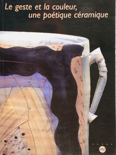 LE GESTE ET LA COULEUR, UNE POÉTIQUE CÉRAMIQUE.