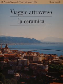 VIAGGIO ATTRAVERSO LA CERAMICA. III Premio Nazionale Vietri sul Mare …