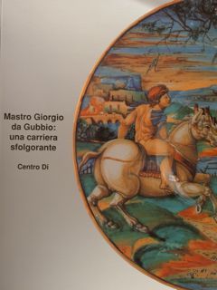 MASTRO GIORGIO DA GUBBIO: una carriera sfolgorante.