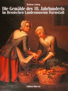 DIE GEMÄLDE DES 18. JAHRHUNDERTS IM HESSISCHEN LANDESMUSEUM DARMSTADT. Bestandskatalog.