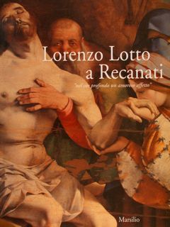 LORENZO LOTTO A RECANATI “nel cor profondo un amoroso figlio”. …