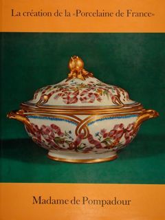 LA CRÉATION DE LA “PORCELAINE DE FRANCE”, MADAME DE POMPADOUR.