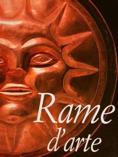 RAME D'ARTE. Dalla preistoria al XX secolo nelle Alpi centro-orientali.
