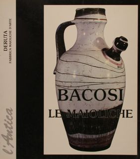 LE MAIOLICHE DI BACOSI. L’ANTICA DERUTA.