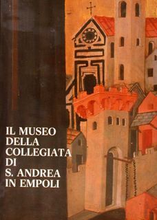 IL MUSEO DELLA COLLEGIATA DI S. ANDREA IN EMPOLI.