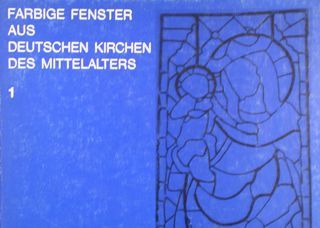 FARBIGE FENSTER AUS DEUTSCHEN KIRCHEN DES MITTELALTERS 1. MAINFRÄNKISCHE GLASMALEREI …