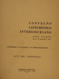 CONVEGNO CATECHISTICO INTERDIOCESANO. Assisi-Foligno 26-27-28 Settembre 1967. CATECHESI AI FANCIULLI …