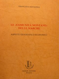 LE “COMUNITÀ MONTANE” DELLE MARCHE. ASPETTI GEOGRAFICO-ECONOMICI.