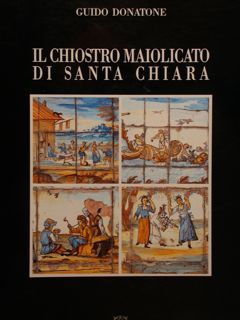 IL CHIOSTRO MAIOLICATO DI SANTA CHIARA.