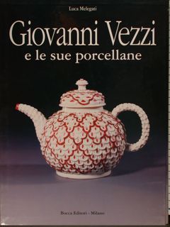 GIOVANNI VEZZI E LE SUE PORCELLANE.