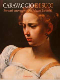 CARAVAGGIO E I SUOI. Percorsi caravaggeschi in Palazzo Barberini.