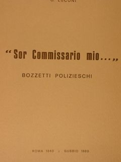 'SOR COMMISSARIO MIO' Bozzetti polizieschi. Roma1940-Gubbio1980.