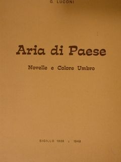 ARIA DI PAESE. Novelle e Colore Umbro. Sigillo 1938-1948.