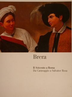 Brera. IL SEICENTO A ROMA, DA CARAVAGGIO A SALVATOR ROSA.