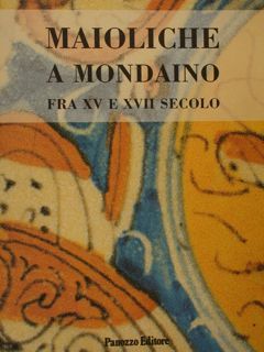 MAIOLICHE A MONDAINO FRA XV E XVII SECOLO.